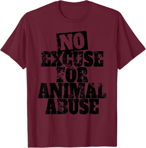 No Excuse For Animal Abuse Animal Welfare Protection Love T-Shirt - T-Shirt | Maroon
