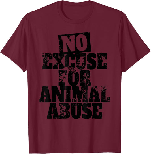 No Excuse For Animal Abuse Animal Welfare Protection Love T-Shirt - T-Shirt | Maroon