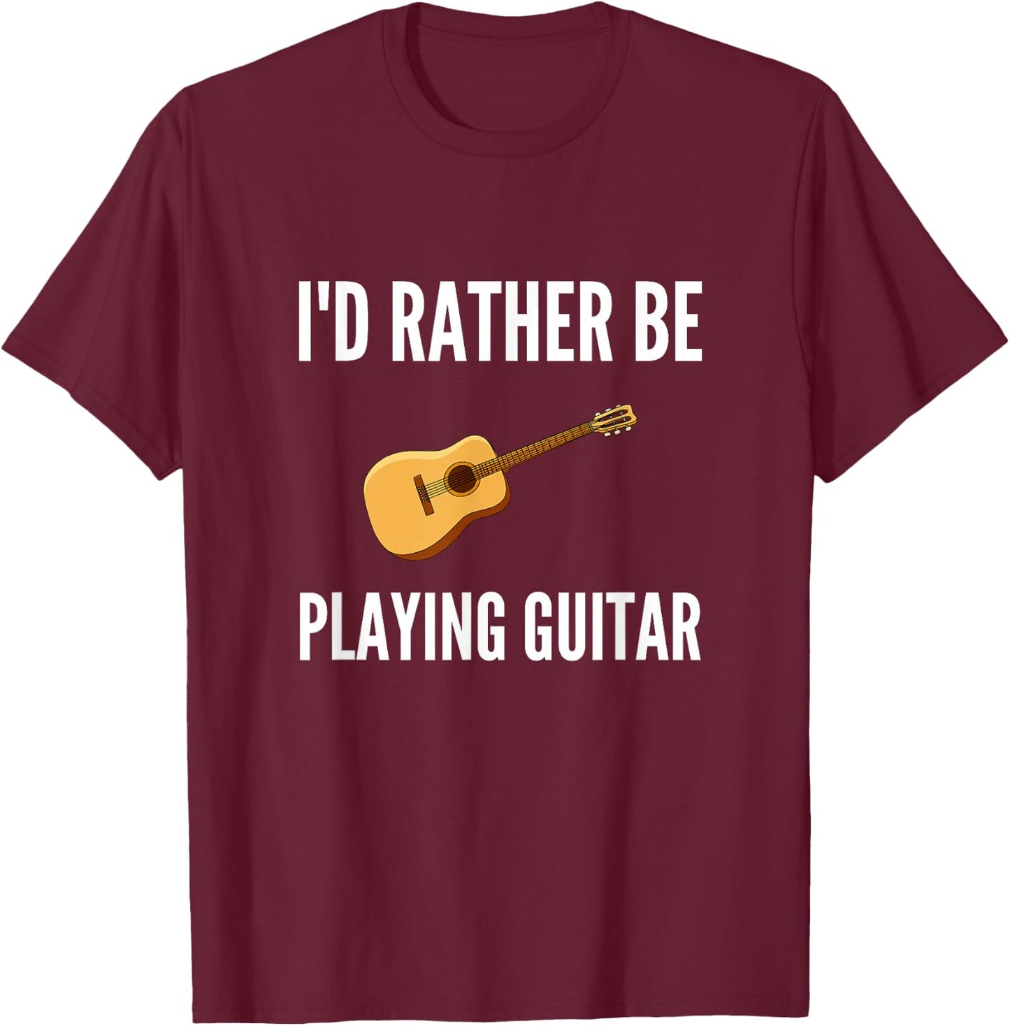 I'd Rather Be Playing Guitar Funny Guitar Player Humor T-Shirt - T-Shirt | Maroon