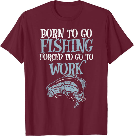 Born Fishing Forced Work Funny Bass Fish Fisherman Men Dad T-Shirt - T-Shirt | Maroon
