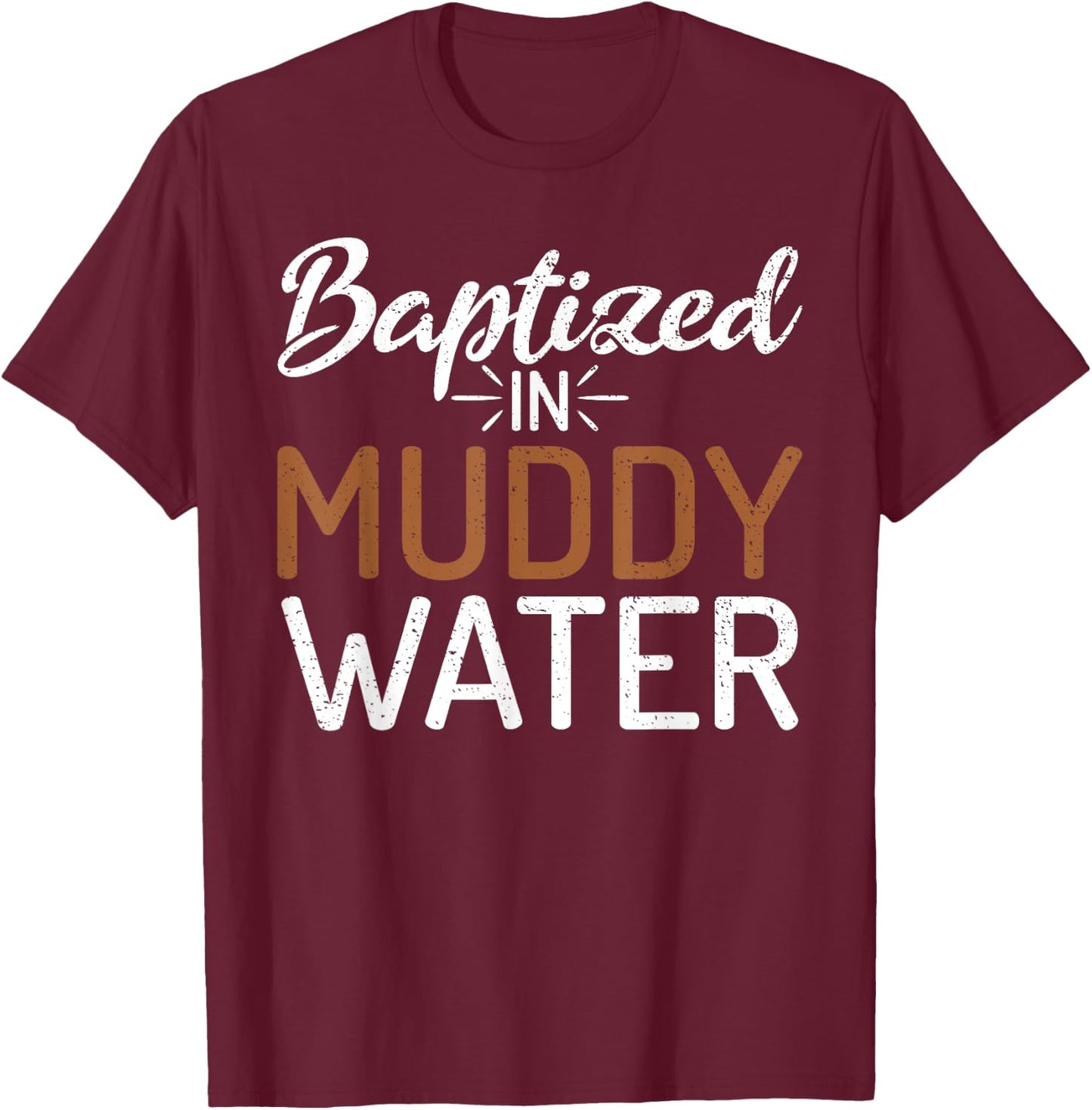 Baptized In Muddy Water - Mud Running Muddy Quad Biker T-Shirt - T-Shirt | Maroon