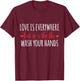 Love Is Everywhere But So Is The Flu Wash Your Hands Germ T-Shirt - T-Shirt | Maroon