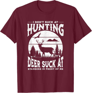 I Don't Suck At Hunting Deer Suck At Standing In Front Of Me T-Shirt - T-Shirt | Maroon
