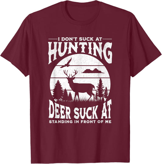 I Don't Suck At Hunting Deer Suck At Standing In Front Of Me T-Shirt - T-Shirt | Maroon