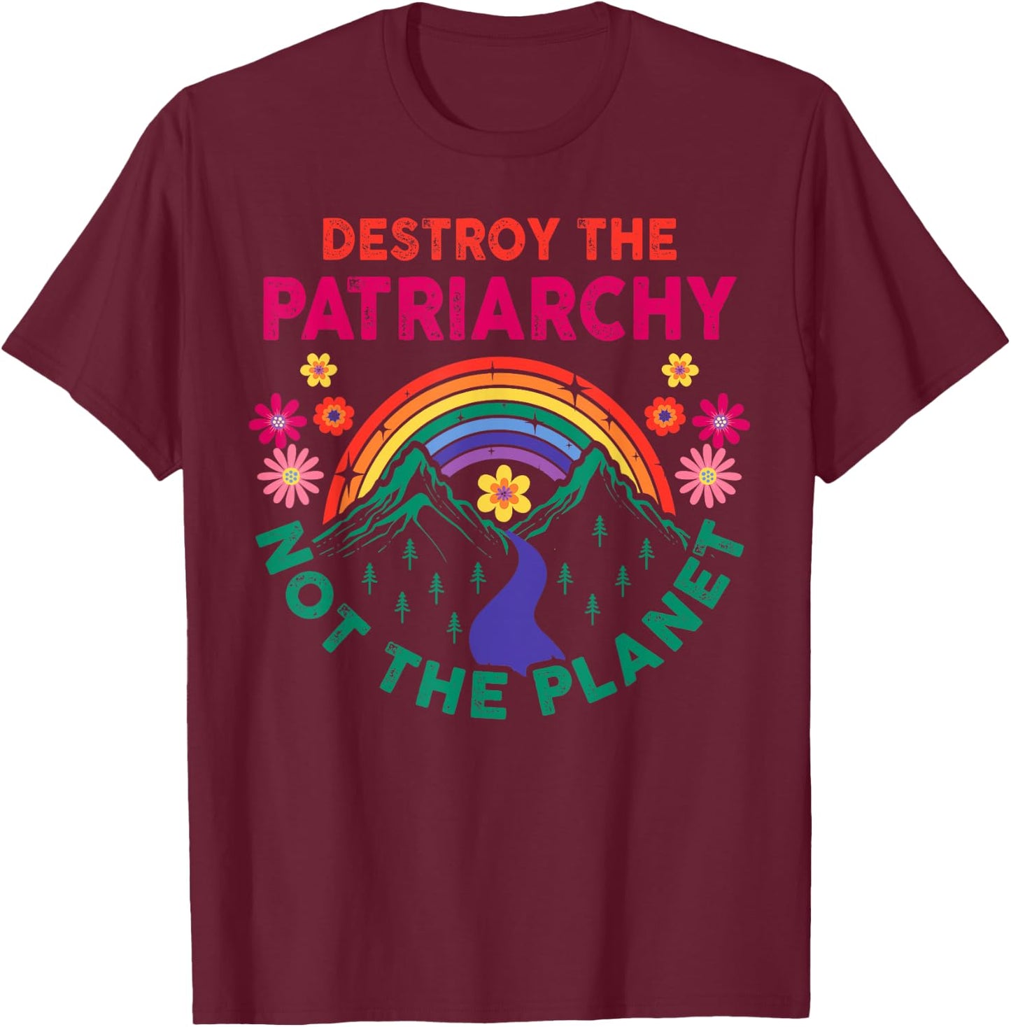 Destroy the Patriarchy Not the Planet Feminist Gift Feminism T-Shirt - T-Shirt | Maroon