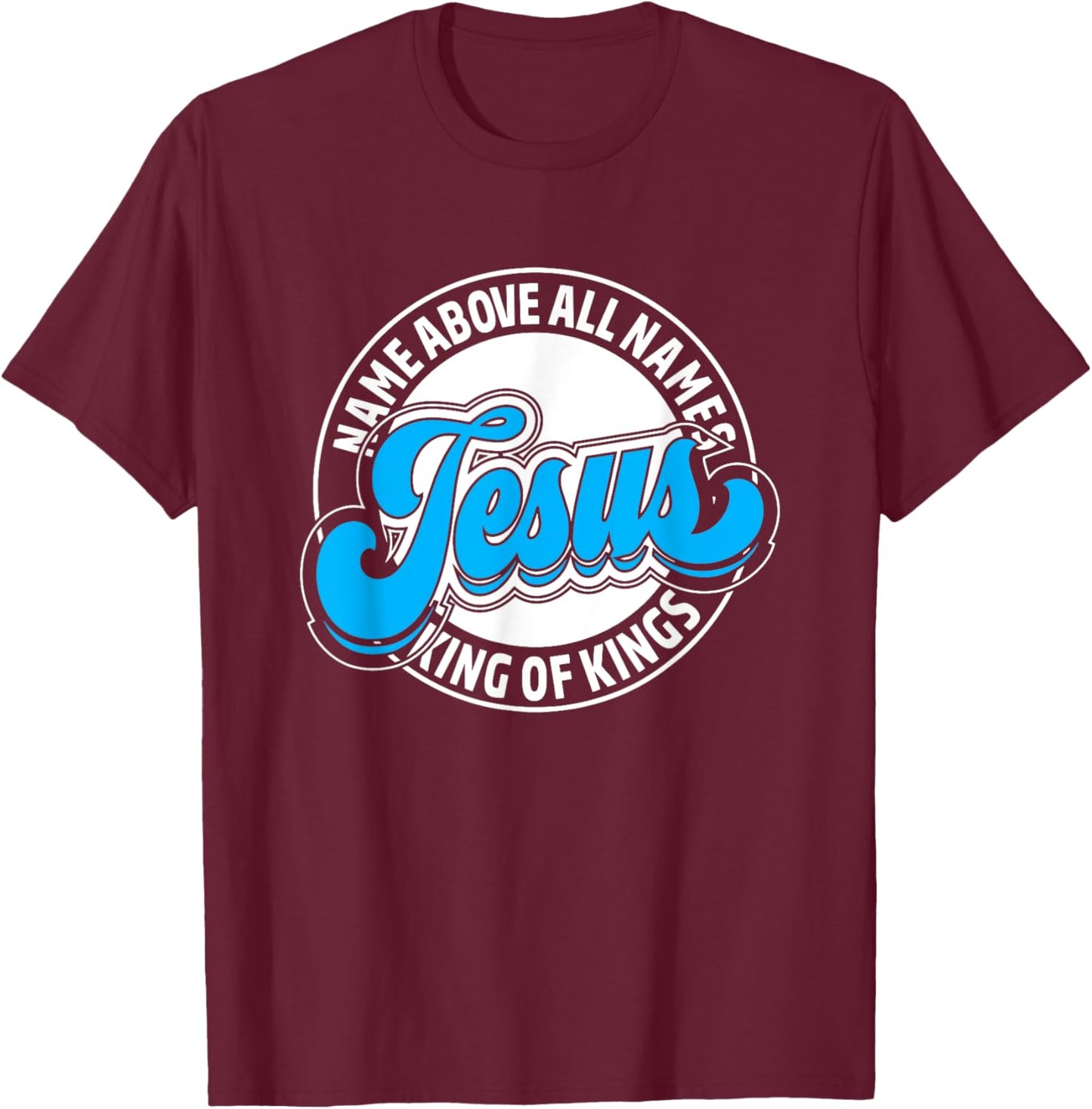 Jesus Name Above All Names King Of Kings Christian Christmas T-Shirt - T-Shirt | Maroon