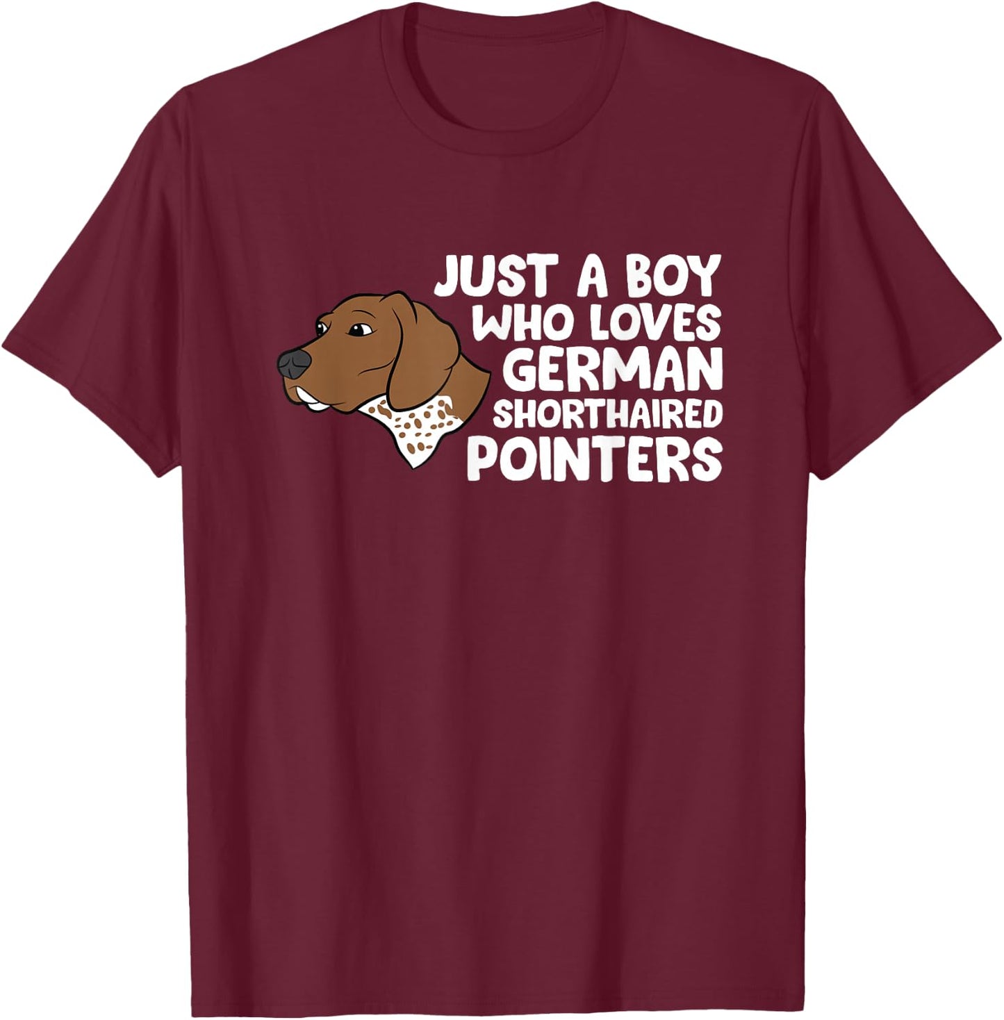 Just a Boy Who Loves German Shorthaired Pointers T-Shirt - T-Shirt | Maroon