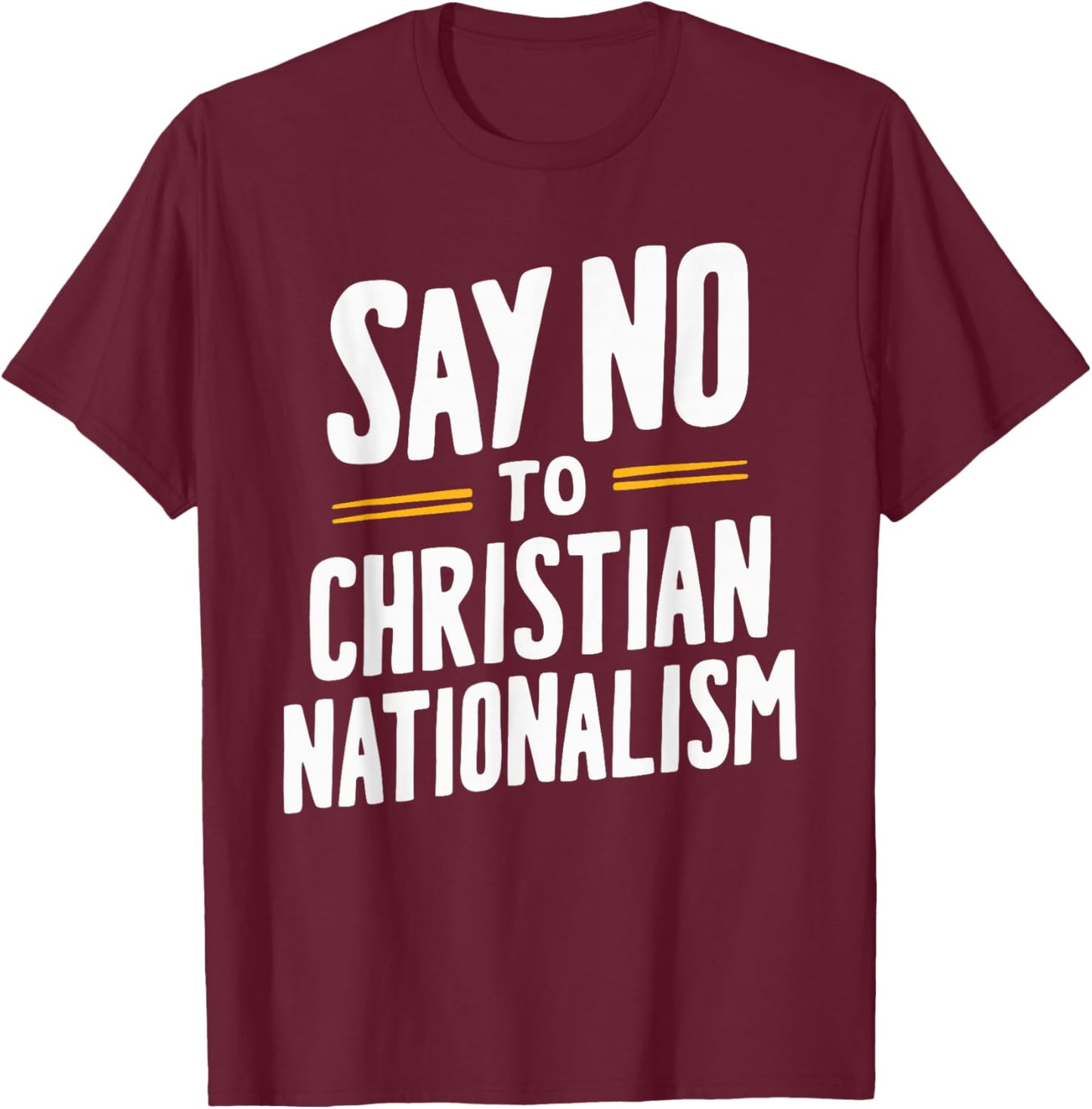 Say No To Christian Nationalism T-Shirt - T-Shirt | Maroon