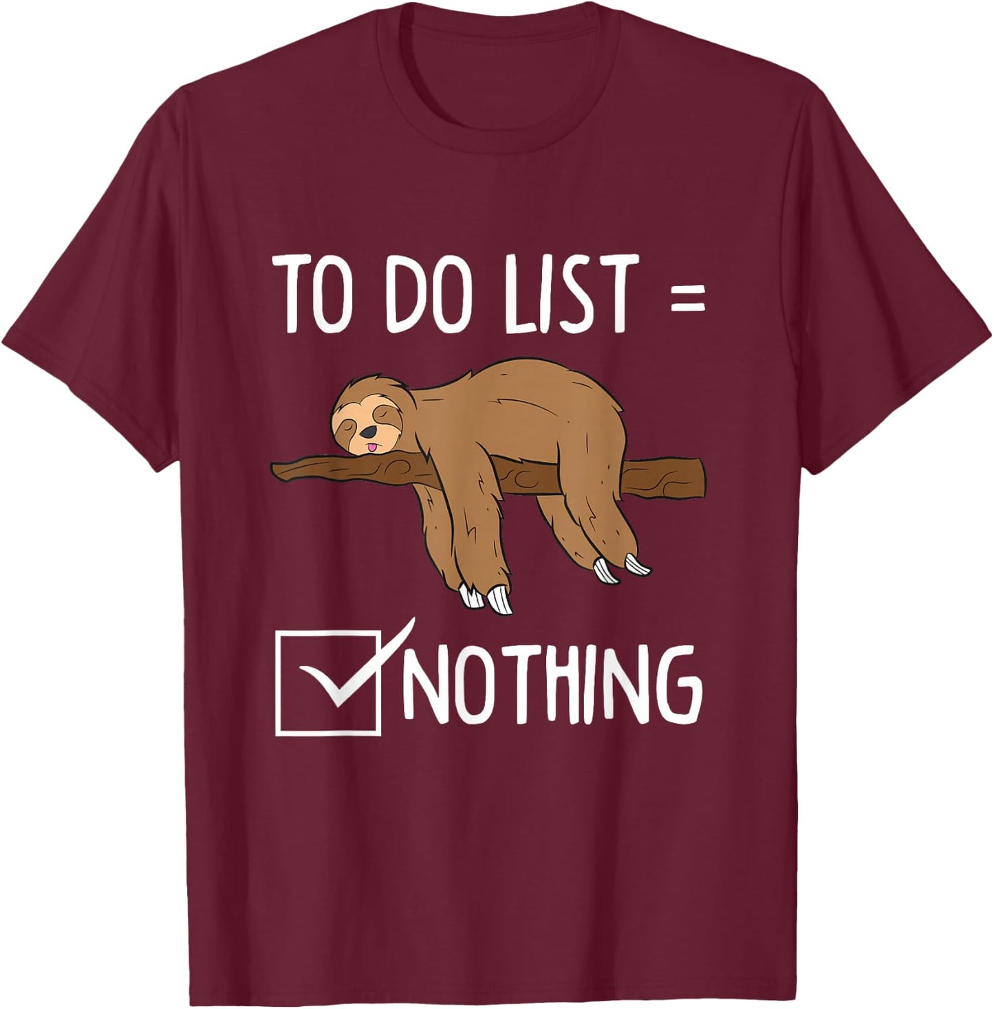 Sloth Tired Todo List Nothing Lazy Sloth T-Shirt - T-Shirt | Maroon
