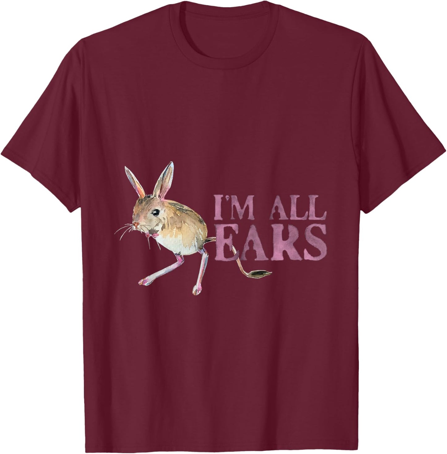 Funny Big Ears Jerboa Im All Ears Rodent Wild Animals Ears T-Shirt - T-Shirt | Maroon