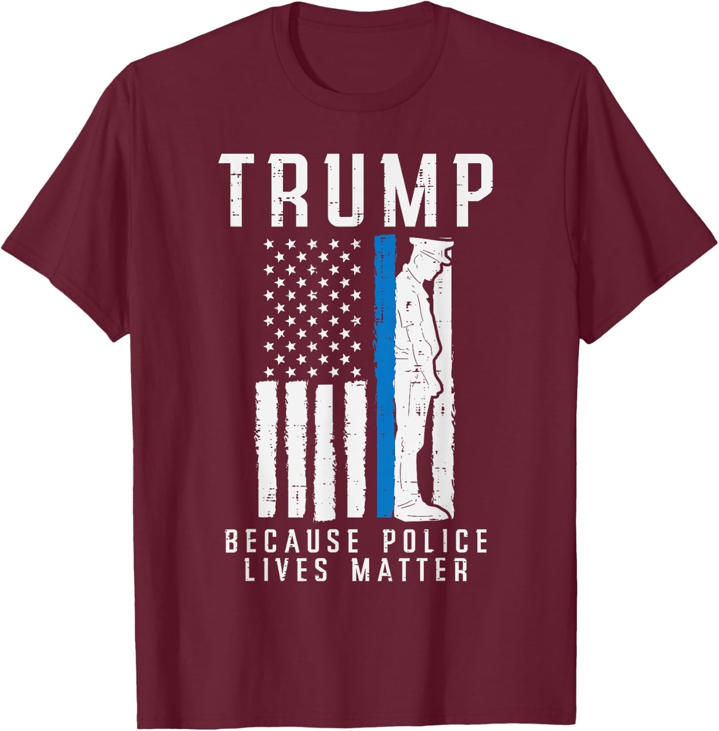 Because Police Lives Matter Pro Trump Thin Blue Line US Flag T-Shirt - T-Shirt | Maroon