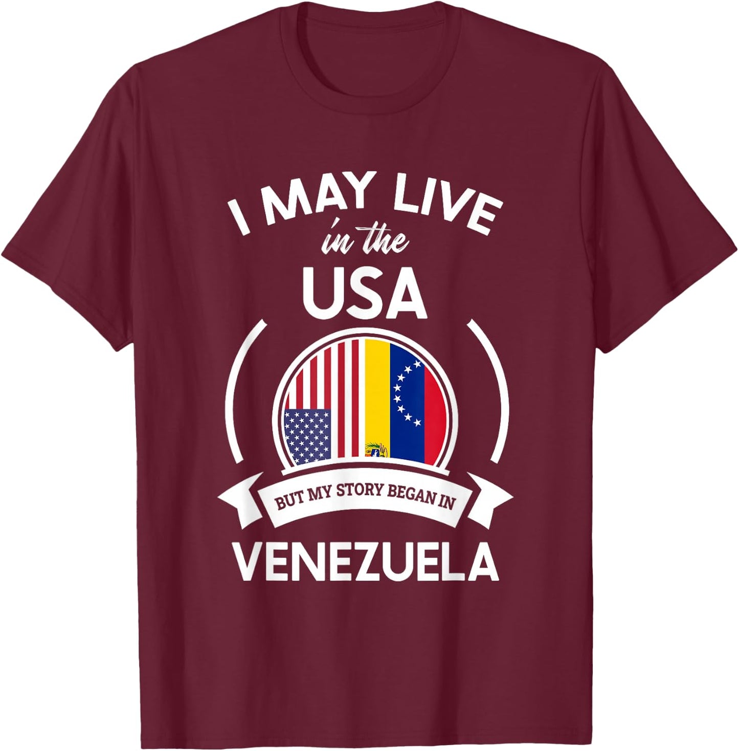 May Live In The USA But My Story Began In Venezuela Gift T-Shirt - T-Shirt | Maroon