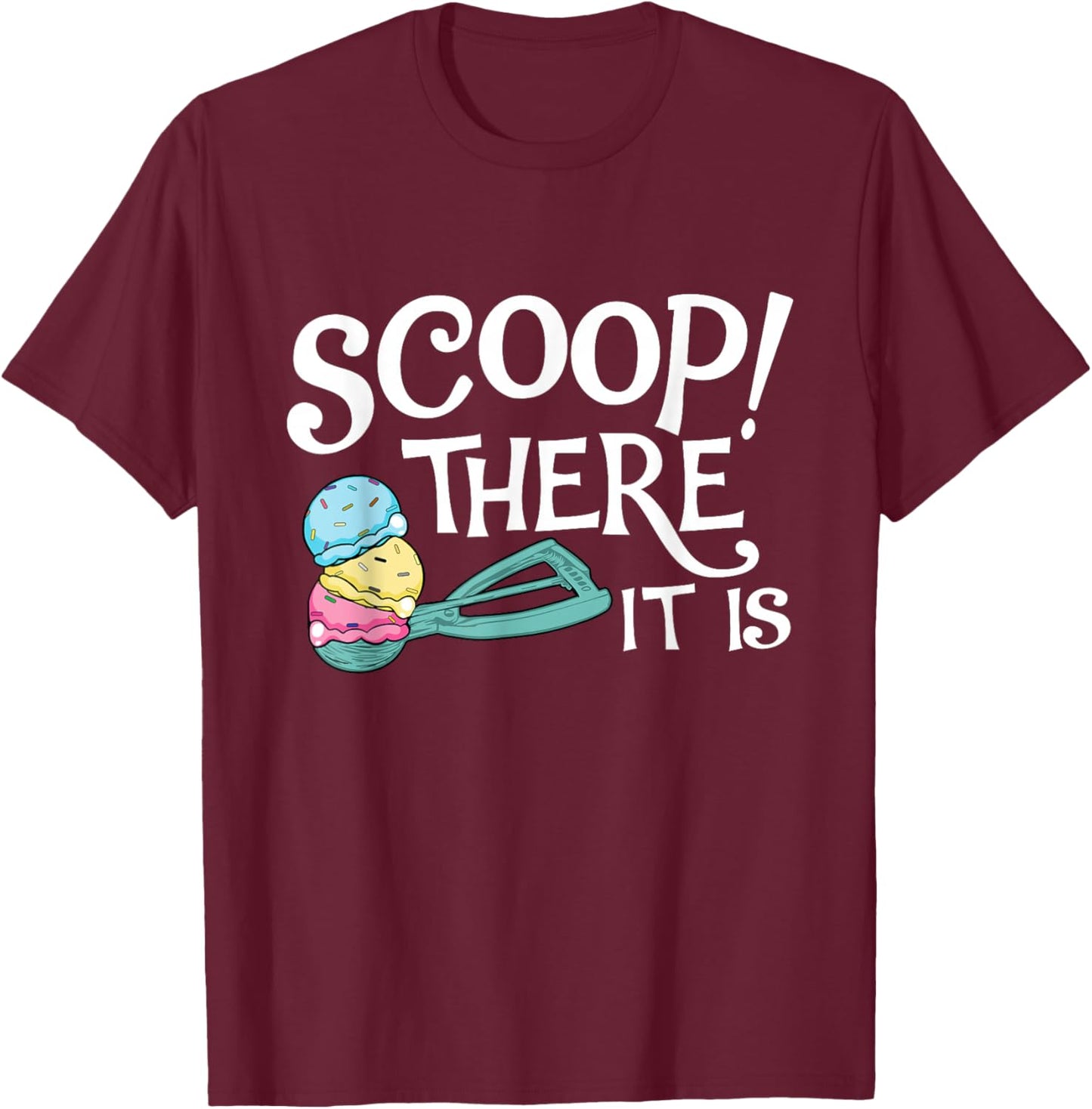 Scoop There It Is - Ice Cream Lover Gelato Sweet Tooth T-Shirt - T-Shirt | Maroon