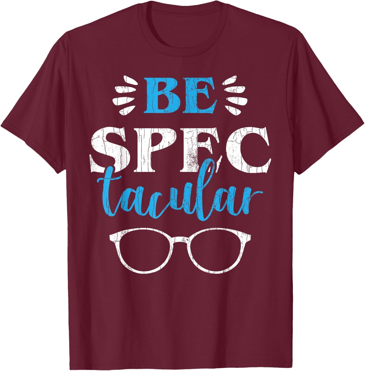Ophthalmologist Funny Be Spectacular Graphic Optometry T-Shirt - T-Shirt | Maroon