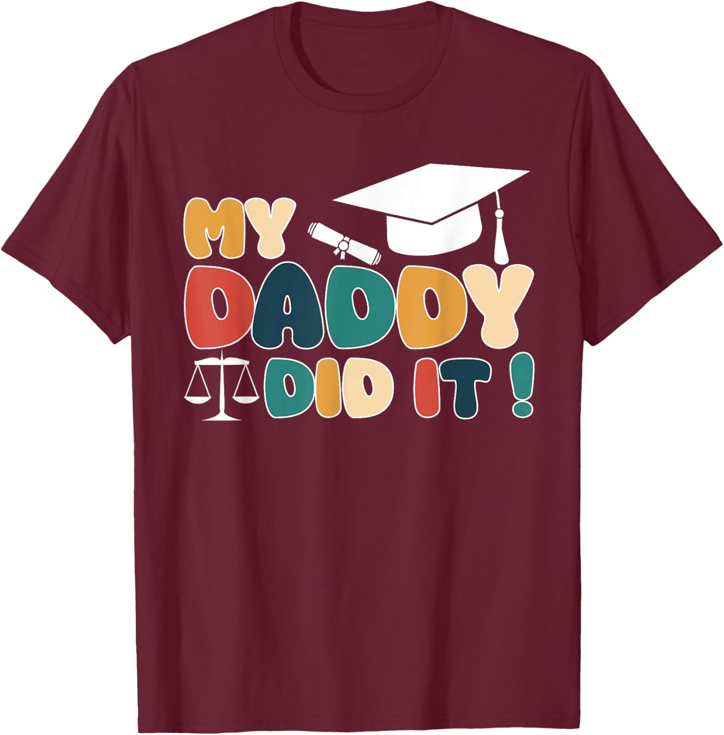 My Daddy Did It Graduation Dad Lawyer Law Proud Children T-Shirt - T-Shirt | Maroon
