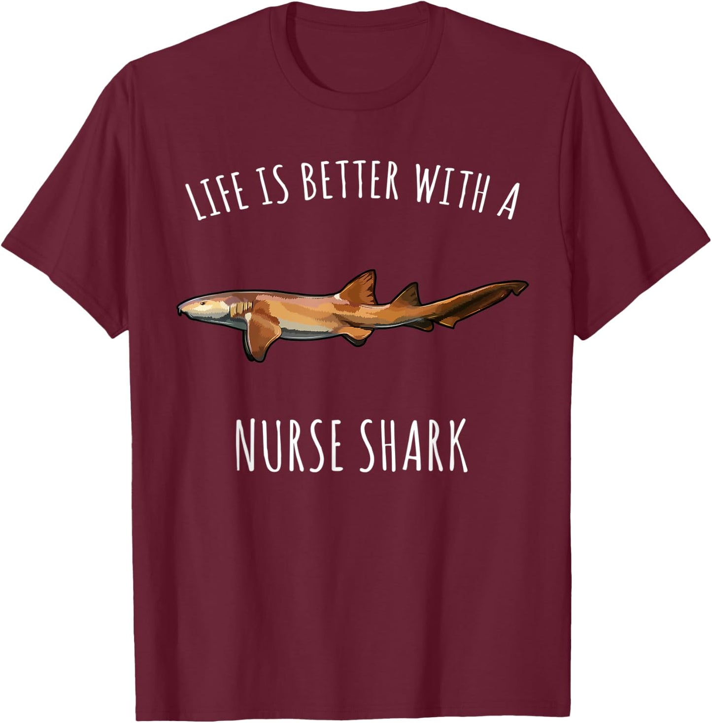 Life Is Better With A Nurse Shark Lover T-Shirt - T-Shirt | Maroon