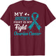 My Sister's Fight Is My Fight Ovarian Cancer Awareness T-Shirt - T-Shirt | Maroon