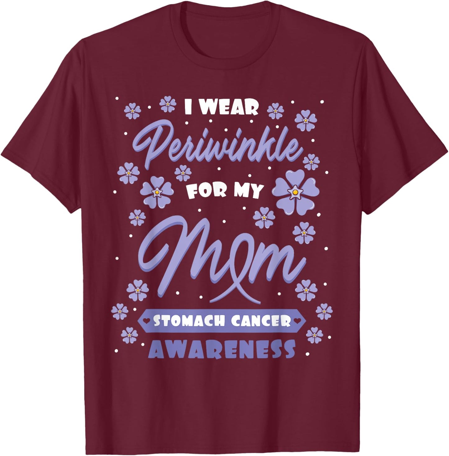 I Wear Periwinkle For My Mom Stomach Cancer Awareness Gift T-Shirt - T-Shirt | Maroon