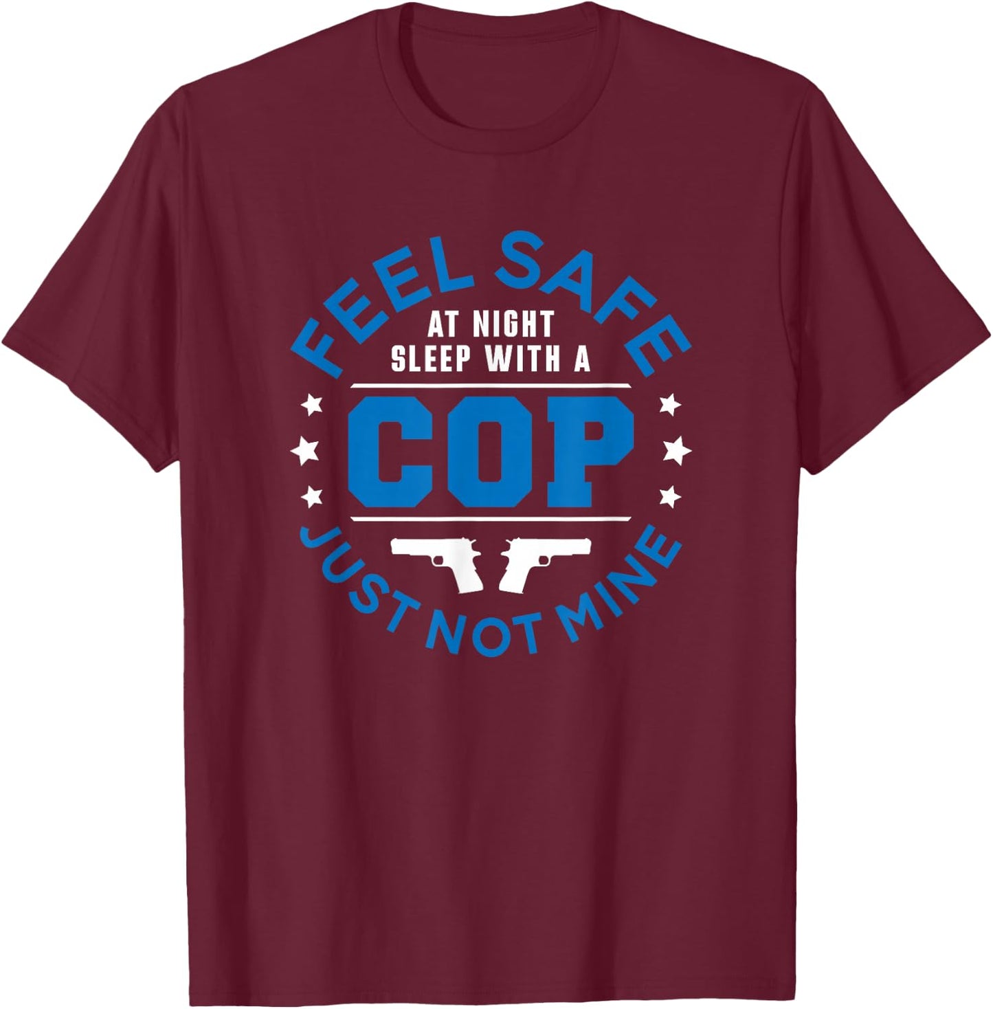 Police Feel Safe At Night Sleep With A Cop Funny Women T-Shirt - T-Shirt | Maroon