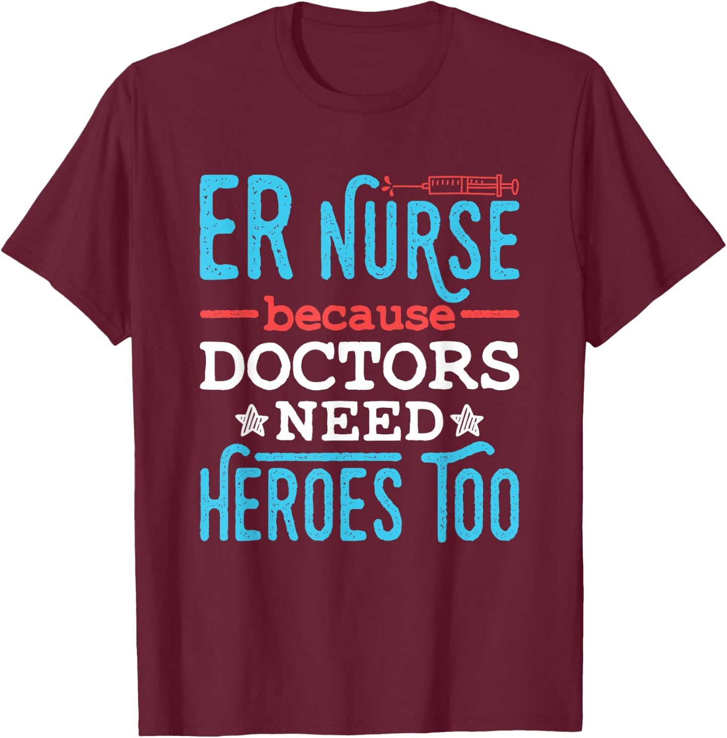 Emergency Nurses Week Gifts Emergency Nurse ER Trauma RN Heroes Funny Appreciation Adults Black Short Sleeve Classic Fit T-Shirt - T-Shirt | Maroon