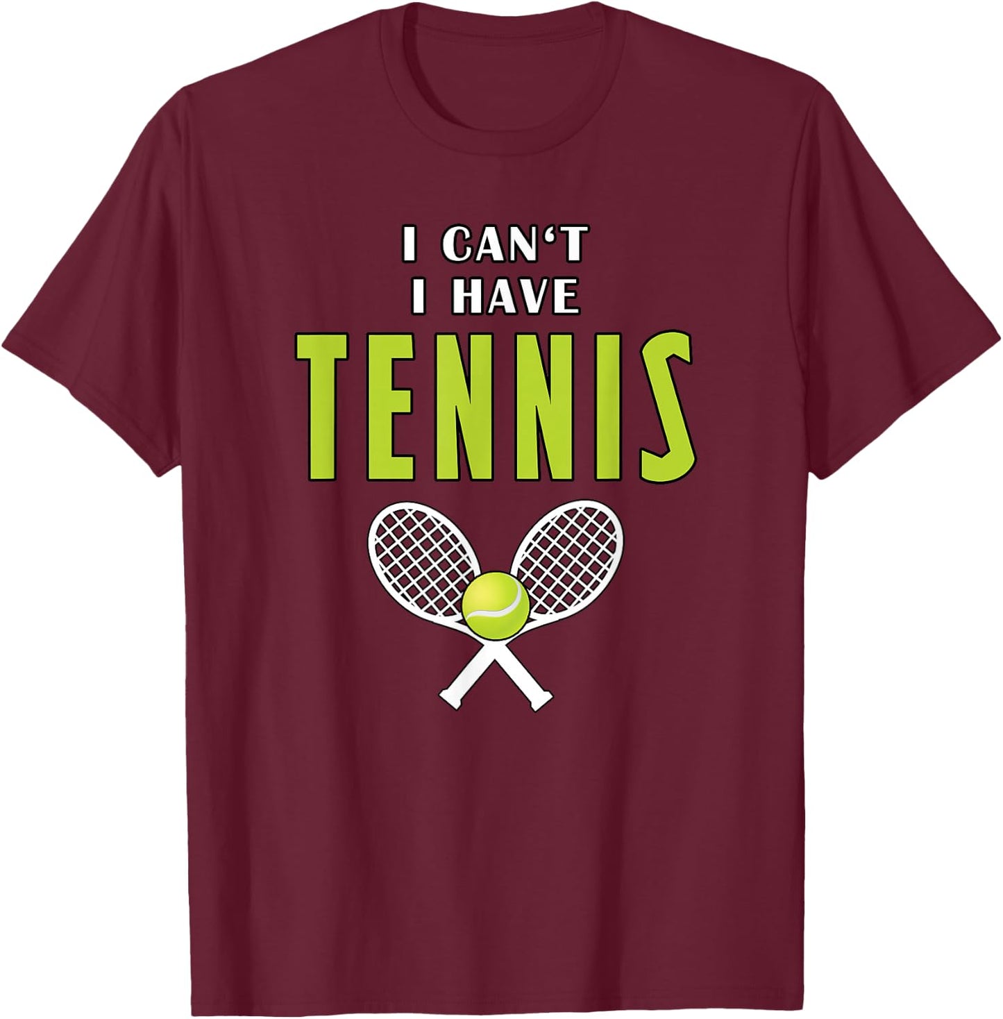 I Can't I Have Tennis Funny Coach Sport T-Shirt - T-Shirt | Maroon