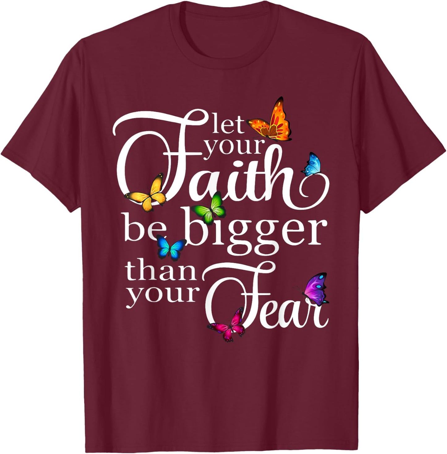 Let Your Faith Be Bigger Than Fear - Butterfly Art Religious T-Shirt - T-Shirt | Maroon