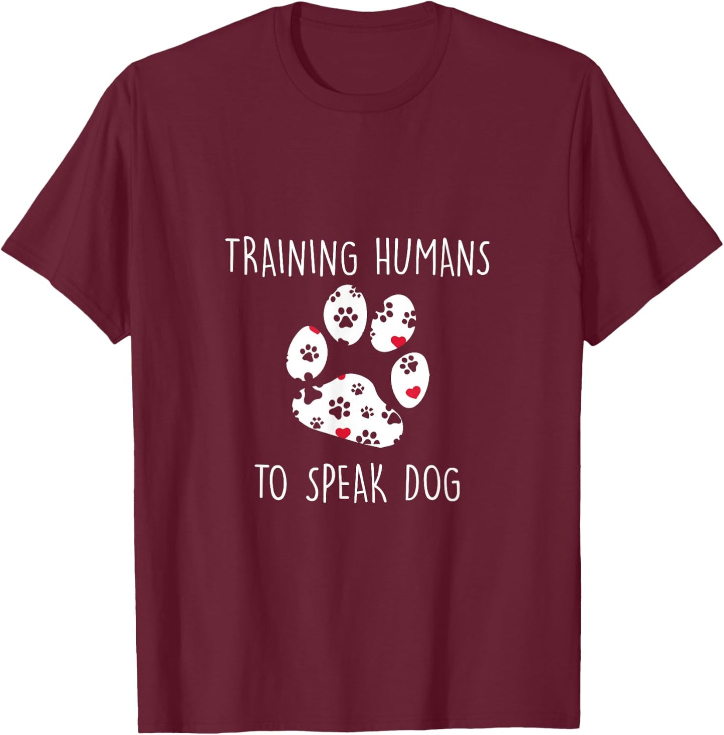 Dog Trainer Training Human To Speak Dog Pet Lover Gift T-Shirt - T-Shirt | Maroon