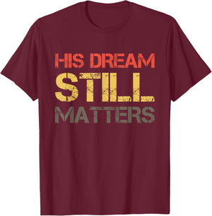 His Dream Still Matters Martin Luther King Day Human Rights T-Shirt - T-Shirt | Maroon