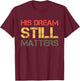 His Dream Still Matters Martin Luther King Day Human Rights T-Shirt - T-Shirt | Maroon