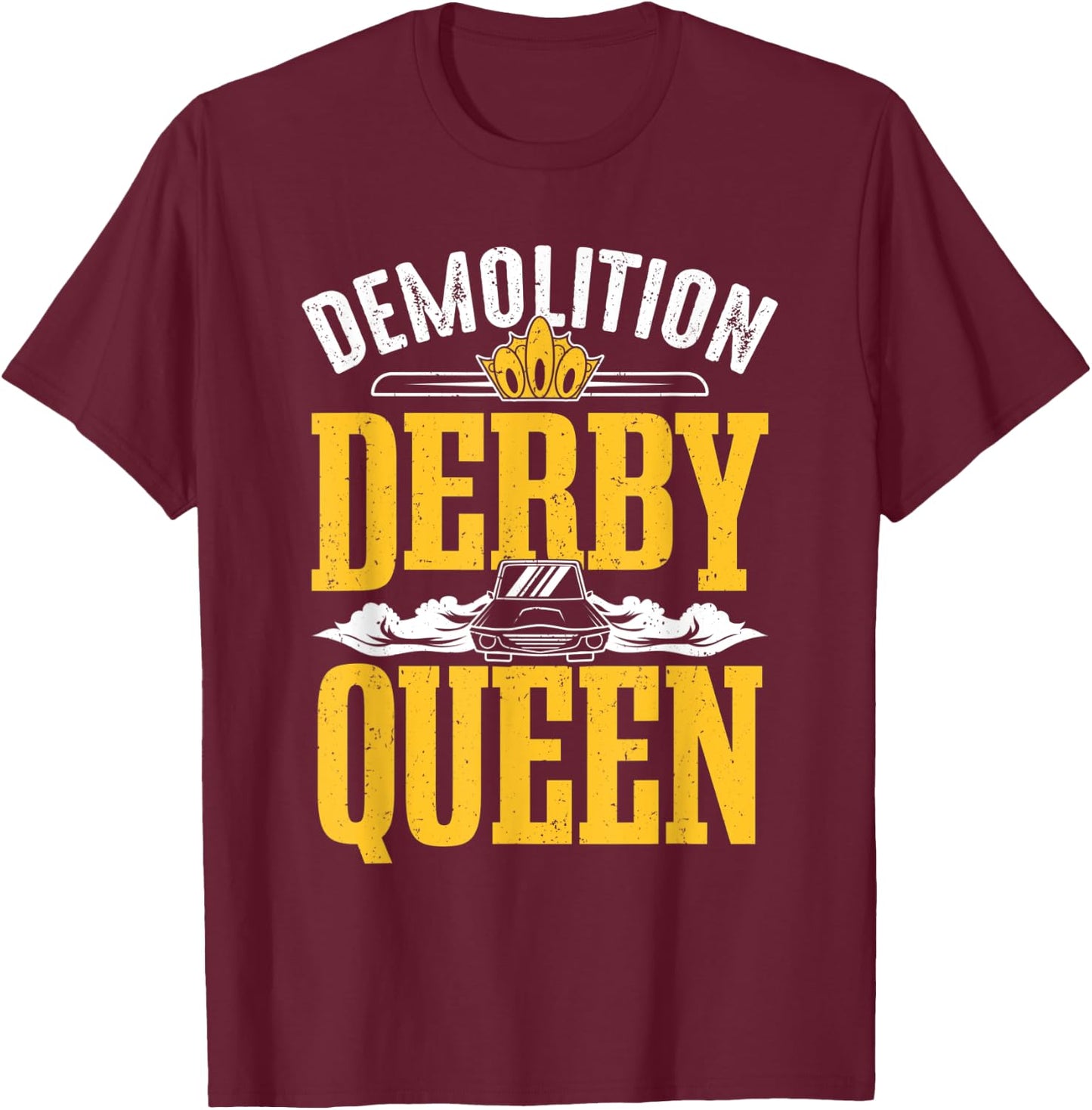 Demolition Derby Queen Woman Derby Driver Car Racing T-Shirt - T-Shirt | Maroon