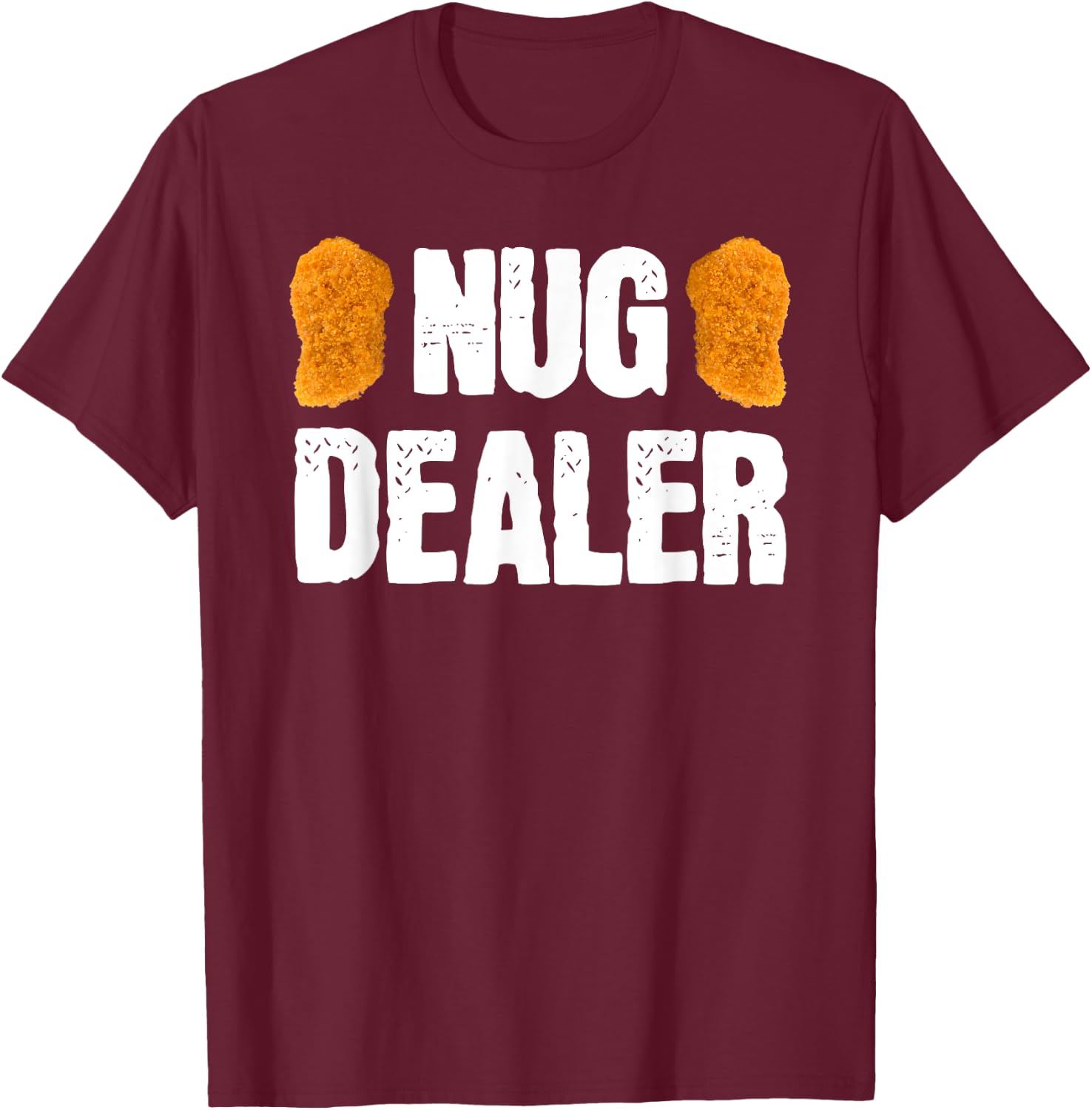 Nug Dealer Chicken Nuggets Gift T-Shirt - T-Shirt | Maroon