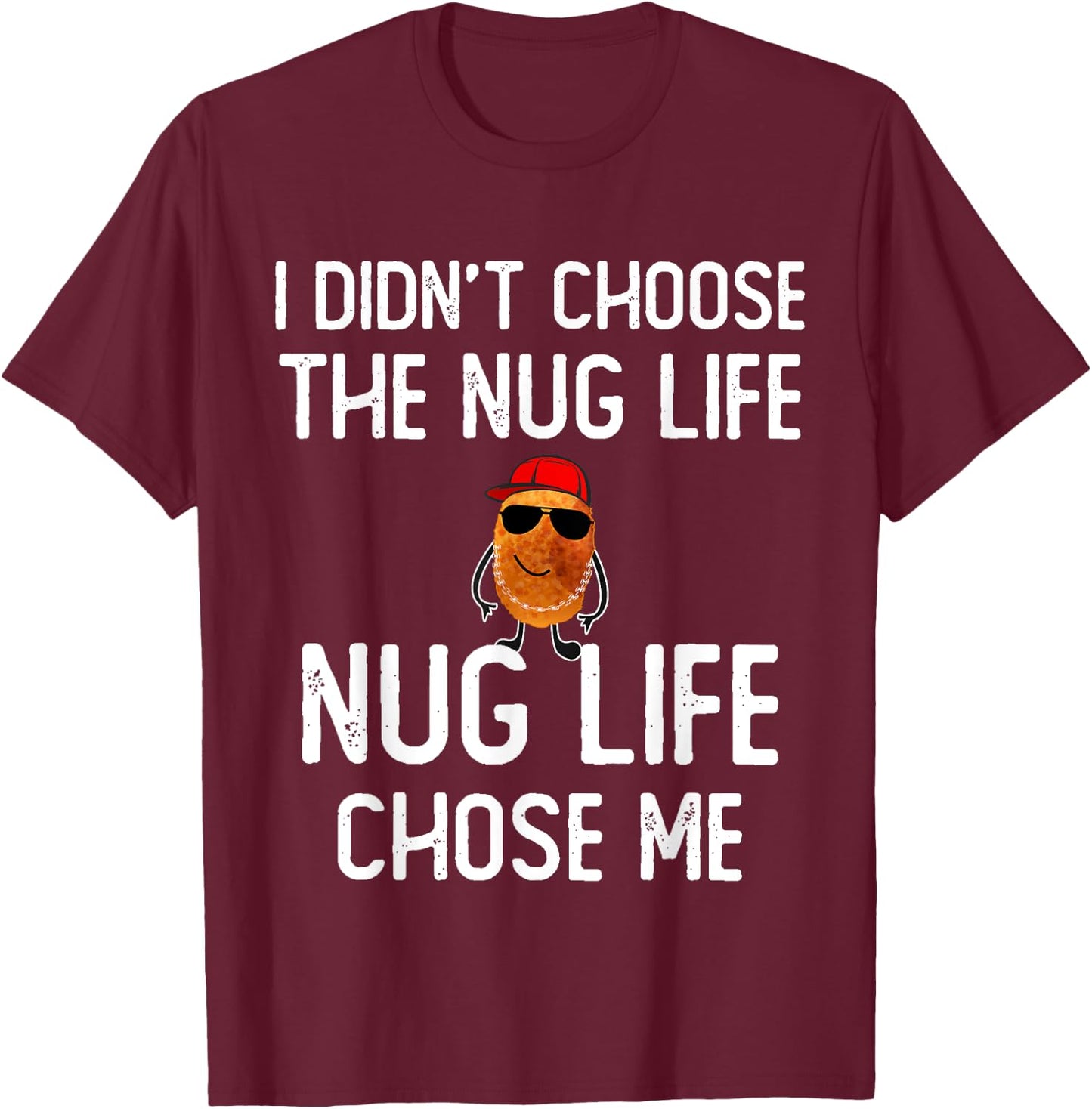 I didn't Choose the Nug Life Funny Chicken Nuggets Lover T-Shirt - T-Shirt | Maroon