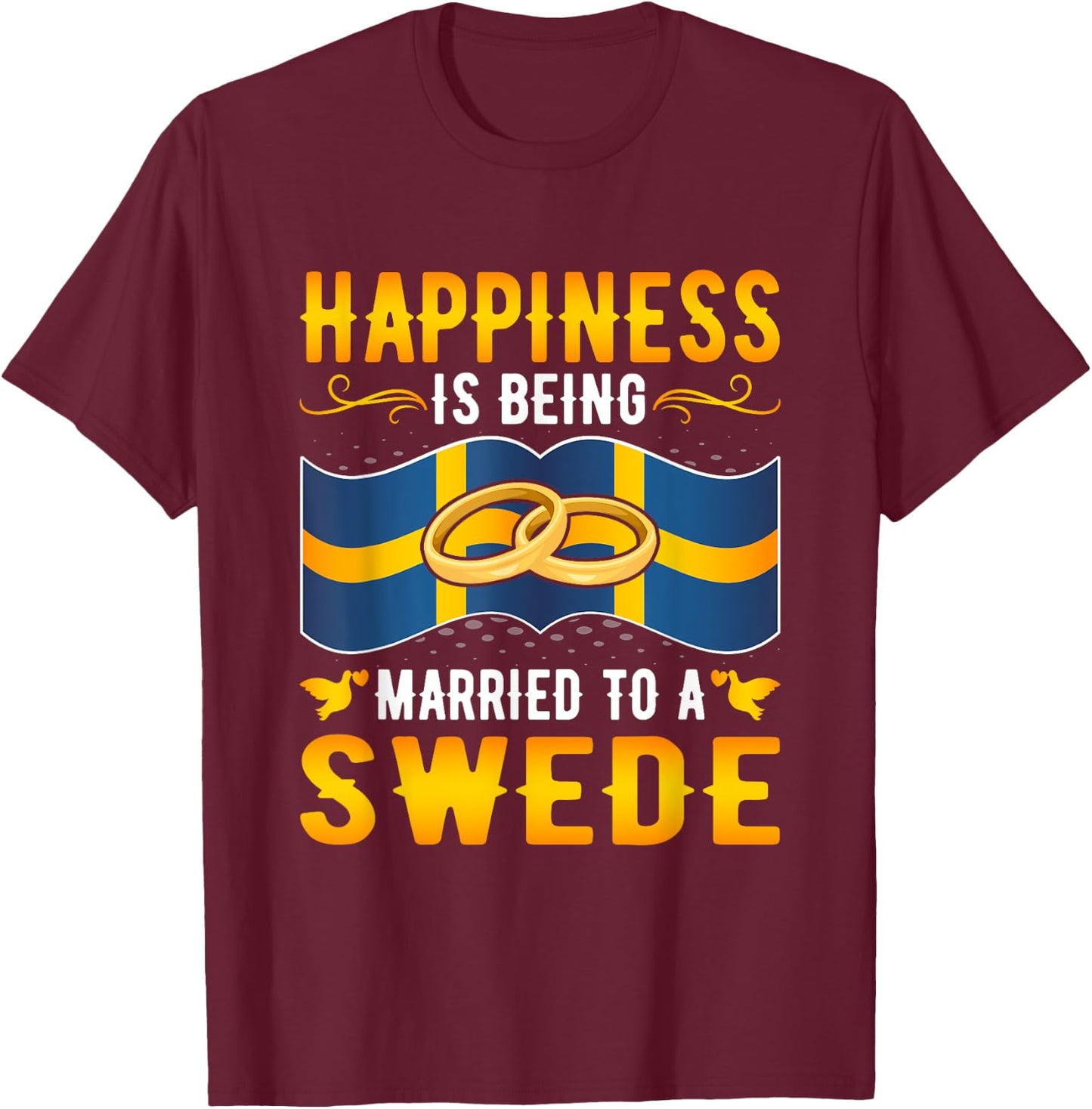 Happiness Is Being Married to a Swede Girl Wife Husband T-Shirt - T-Shirt | Maroon