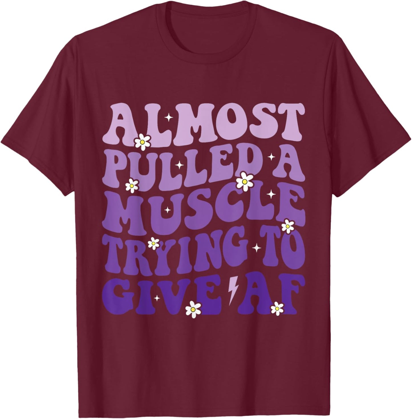 Almost Pulled a Muscle Trying to Give Af Funny Gym Saying T-Shirt - T-Shirt | Maroon