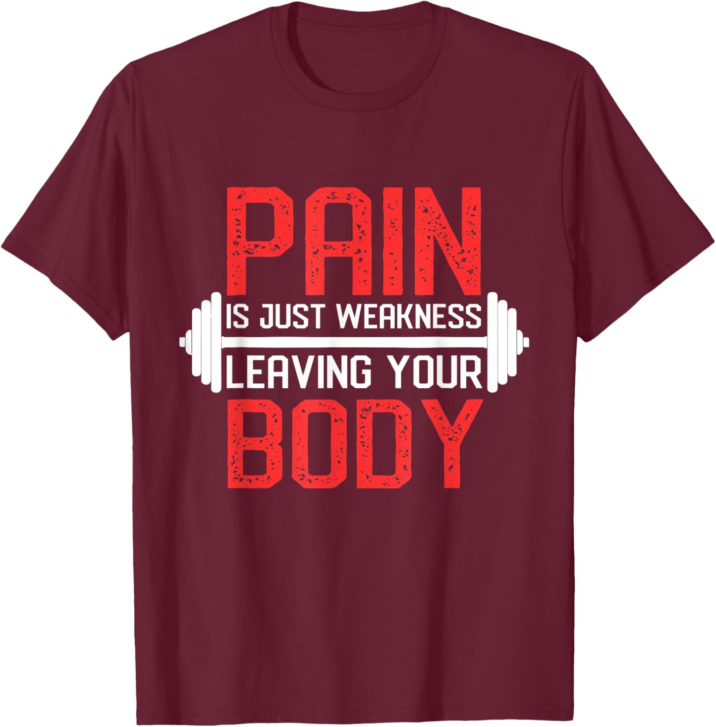 Pain Is Weakness Leaving Your Body Workout Training T-Shirt - T-Shirt | Maroon