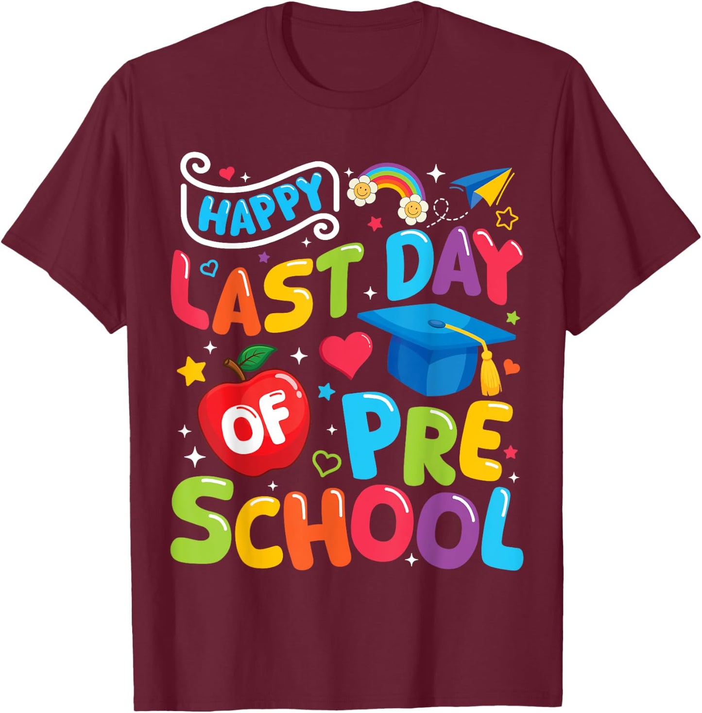 Happy Last Day Of Preschool Pre-k Teacher Graduation 2025 T-Shirt - T-Shirt | Maroon