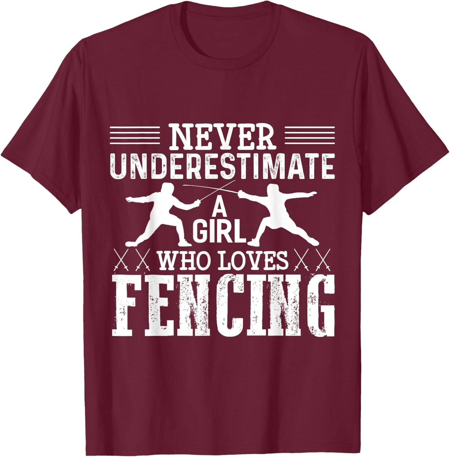 Fencing Girl Never Underestimate A Fencing Girl T-Shirt - T-Shirt | Maroon