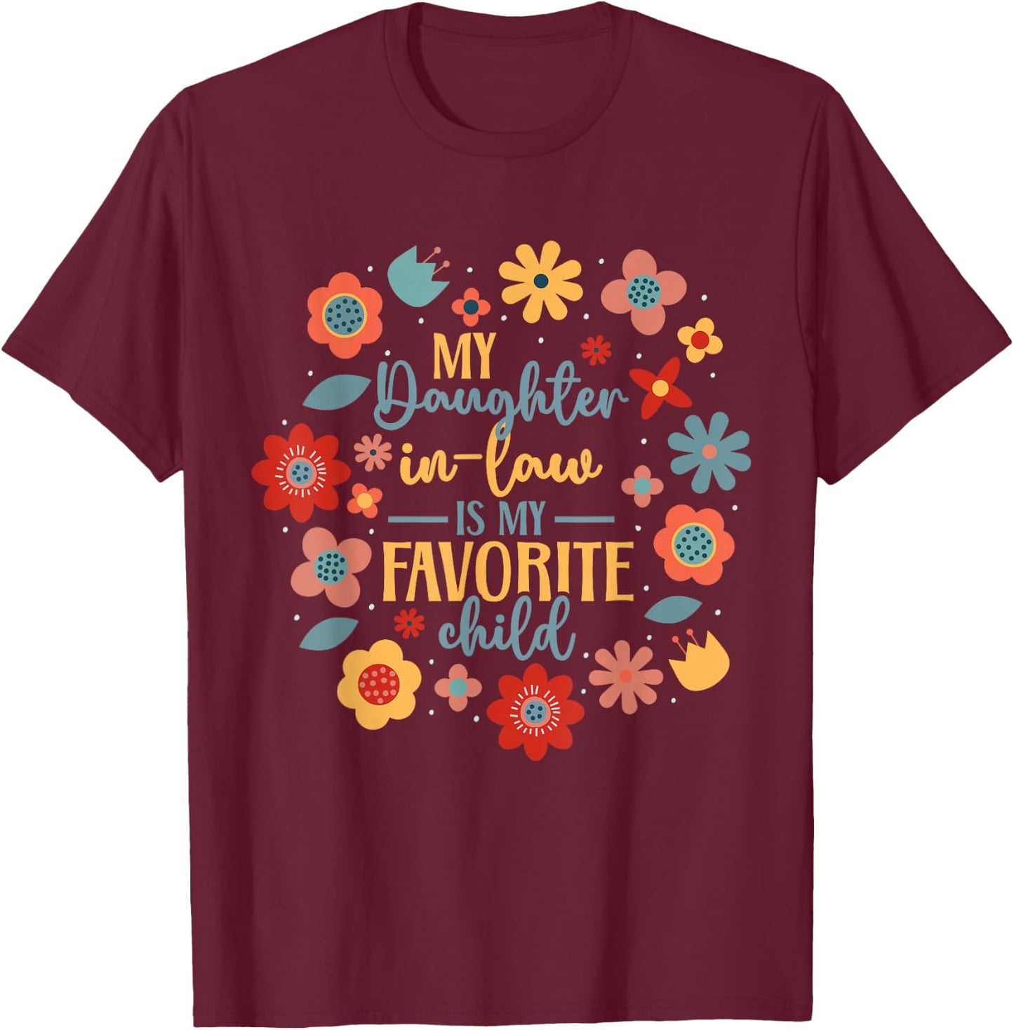 My Daughter In Law Is My Favorite Child T-Shirt - T-Shirt | Maroon