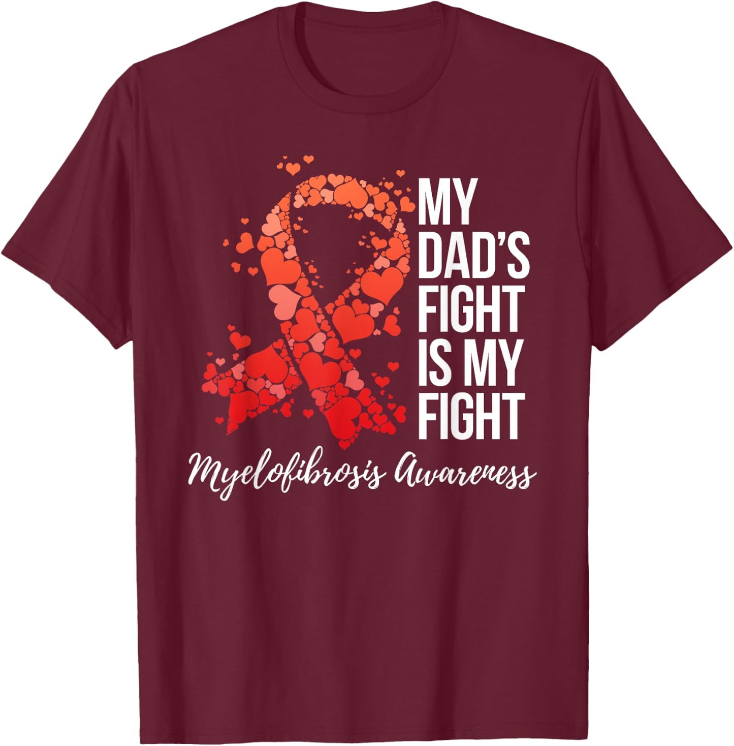 My Dad’s Fight Is My Fight Myelofibrosis Awareness T-Shirt - T-Shirt | Maroon