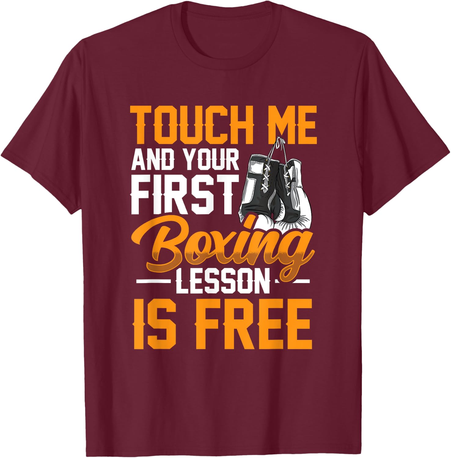 Touch Me And Your First Boxing Lesson is Free - Gym Boxer T-Shirt - T-Shirt | Maroon