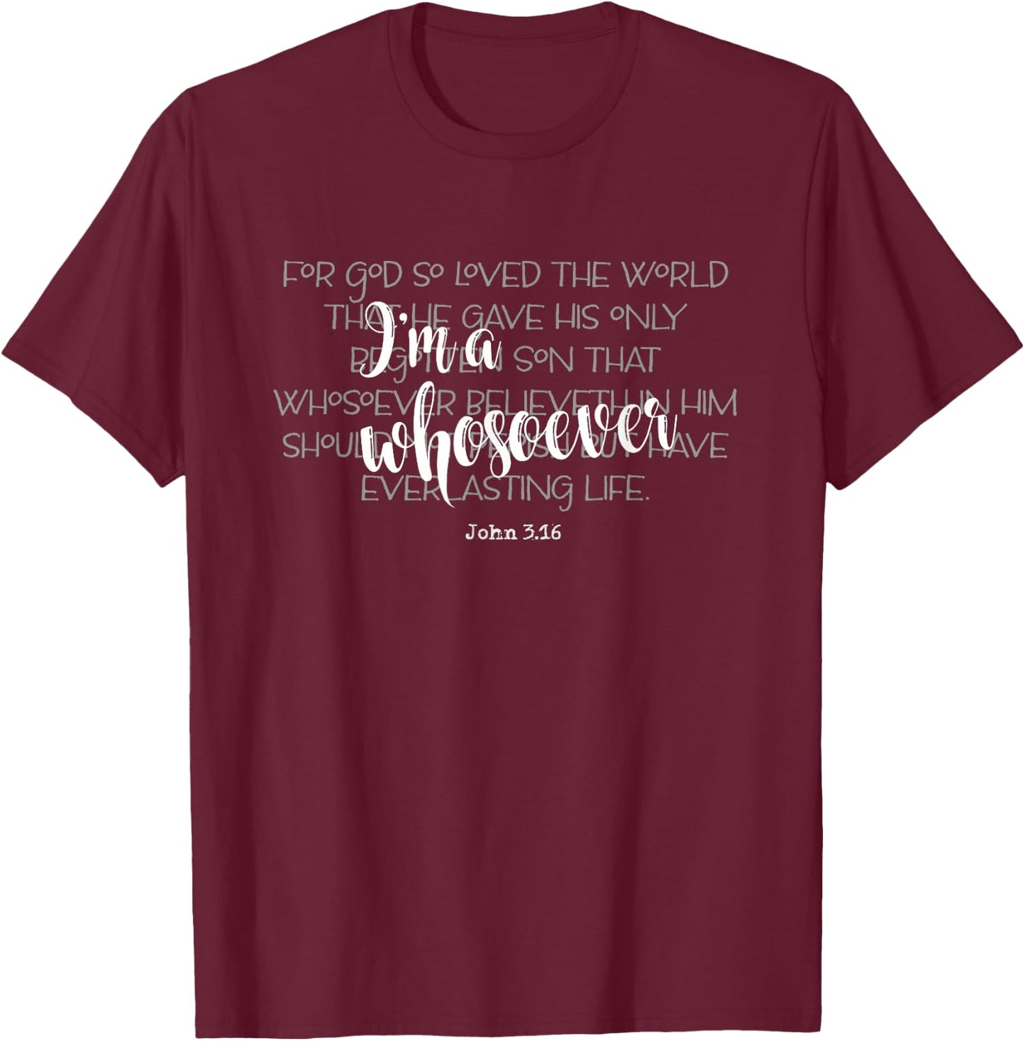 I'm a Whosoever Quote John 3.16 Bible Verse Christian Gift T-Shirt - T-Shirt | Maroon