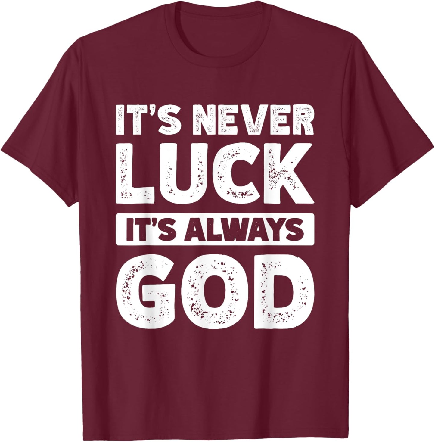 It's Never Luck It's Always God T-Shirt - T-Shirt | Maroon