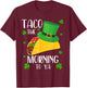 Taco the Morning To Ya Funny St Patrick's Day Taco T-Shirt - T-Shirt | Maroon