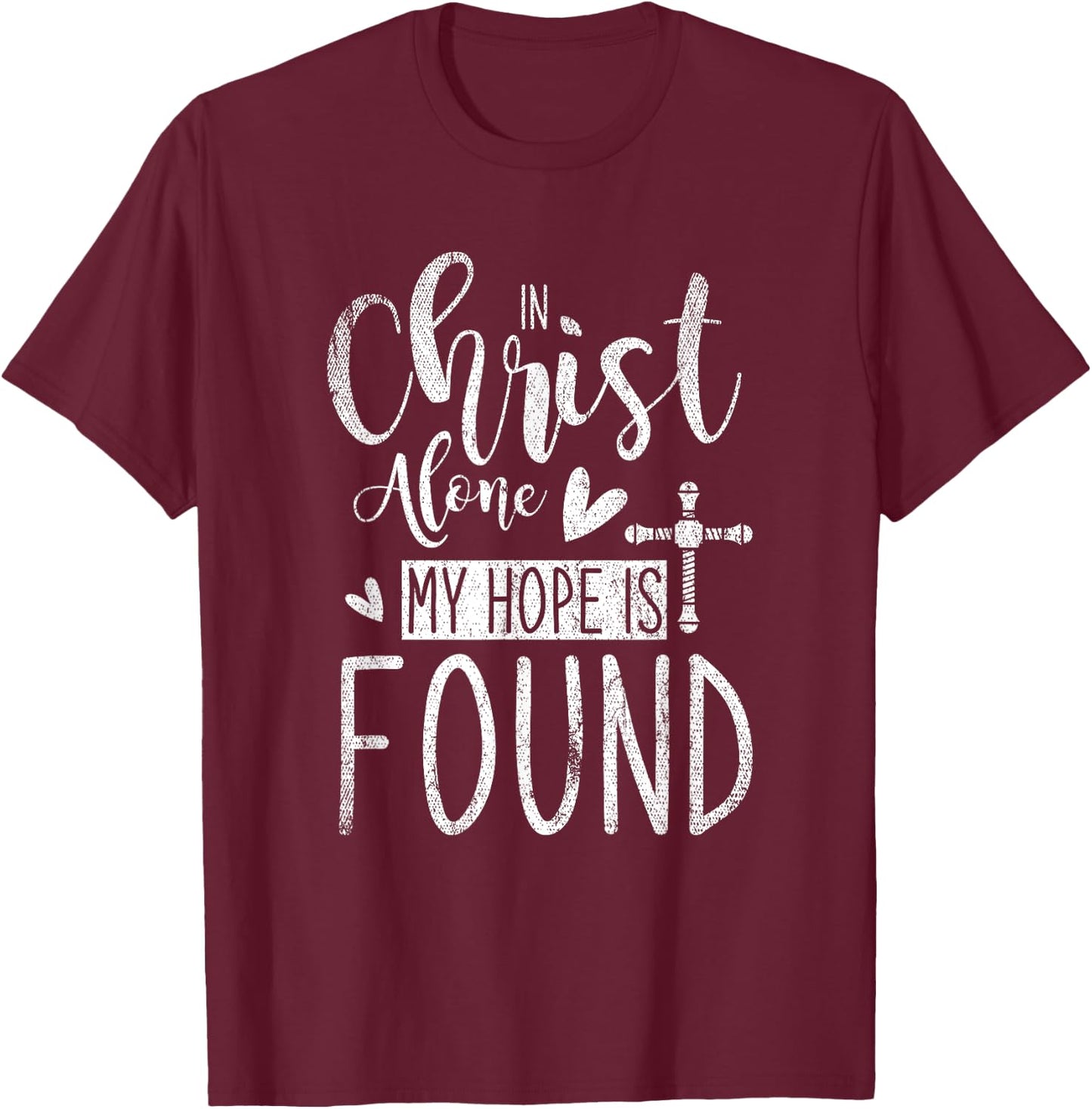 In Christ Alone My Hope Is Found Holy Bible Prayer T-Shirt - T-Shirt | Maroon