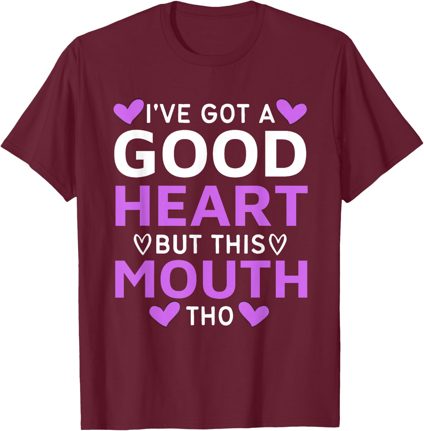 I've Got A Good Heart But This Mouth Tho mouth sarcastic T-Shirt - T-Shirt | Maroon