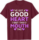 I've Got A Good Heart But This Mouth Tho mouth sarcastic T-Shirt - T-Shirt | Maroon