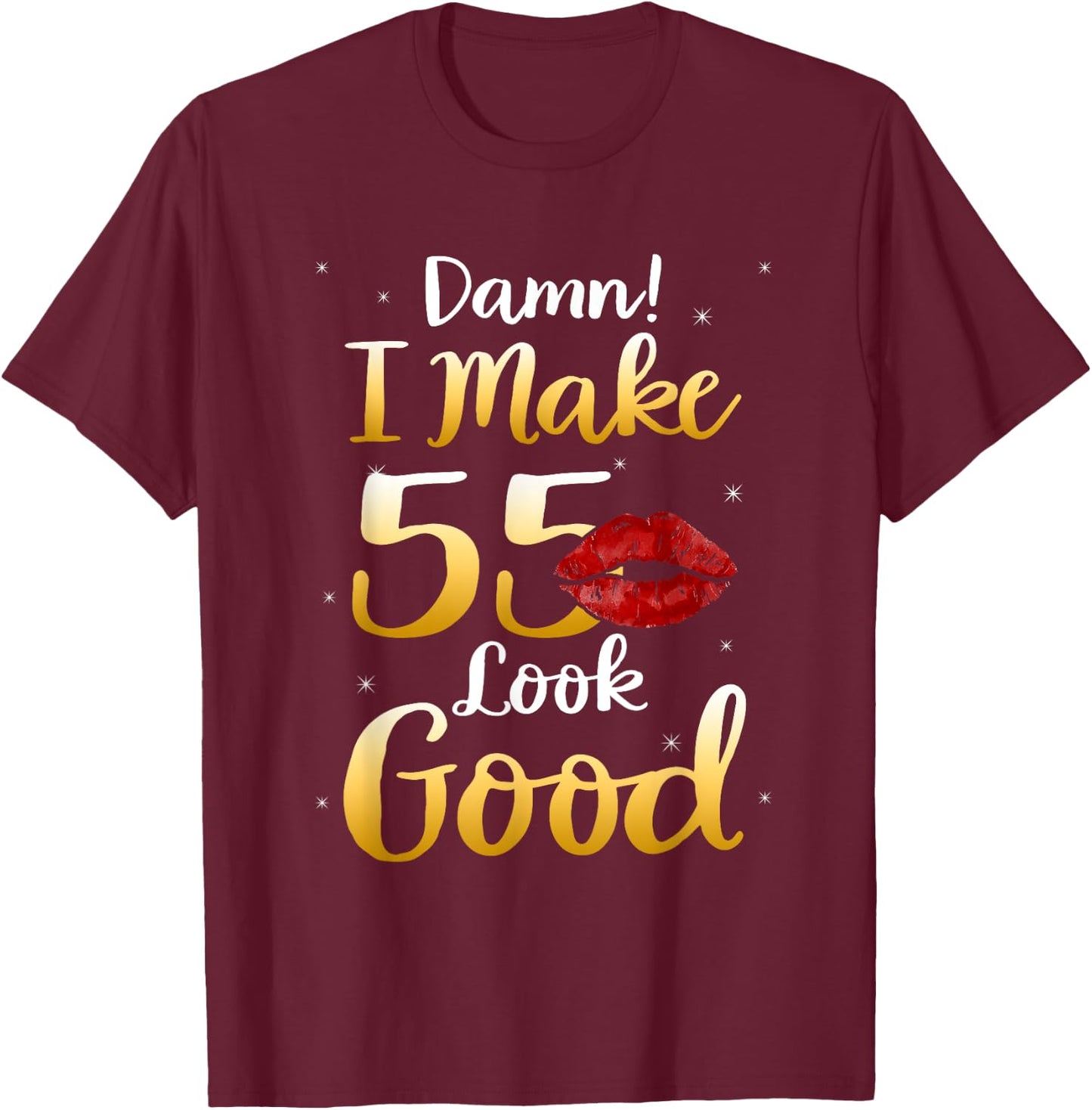 Damn I Make 55 Look Good 55th Birthday Gifts T-Shirt - T-Shirt | Maroon