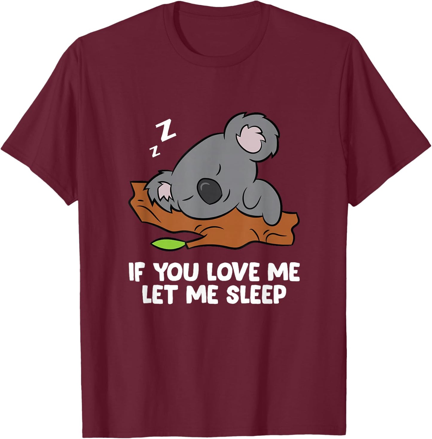 Sleeping Koala If You Love Me Let Me Sleep Koala T-Shirt - T-Shirt | Maroon