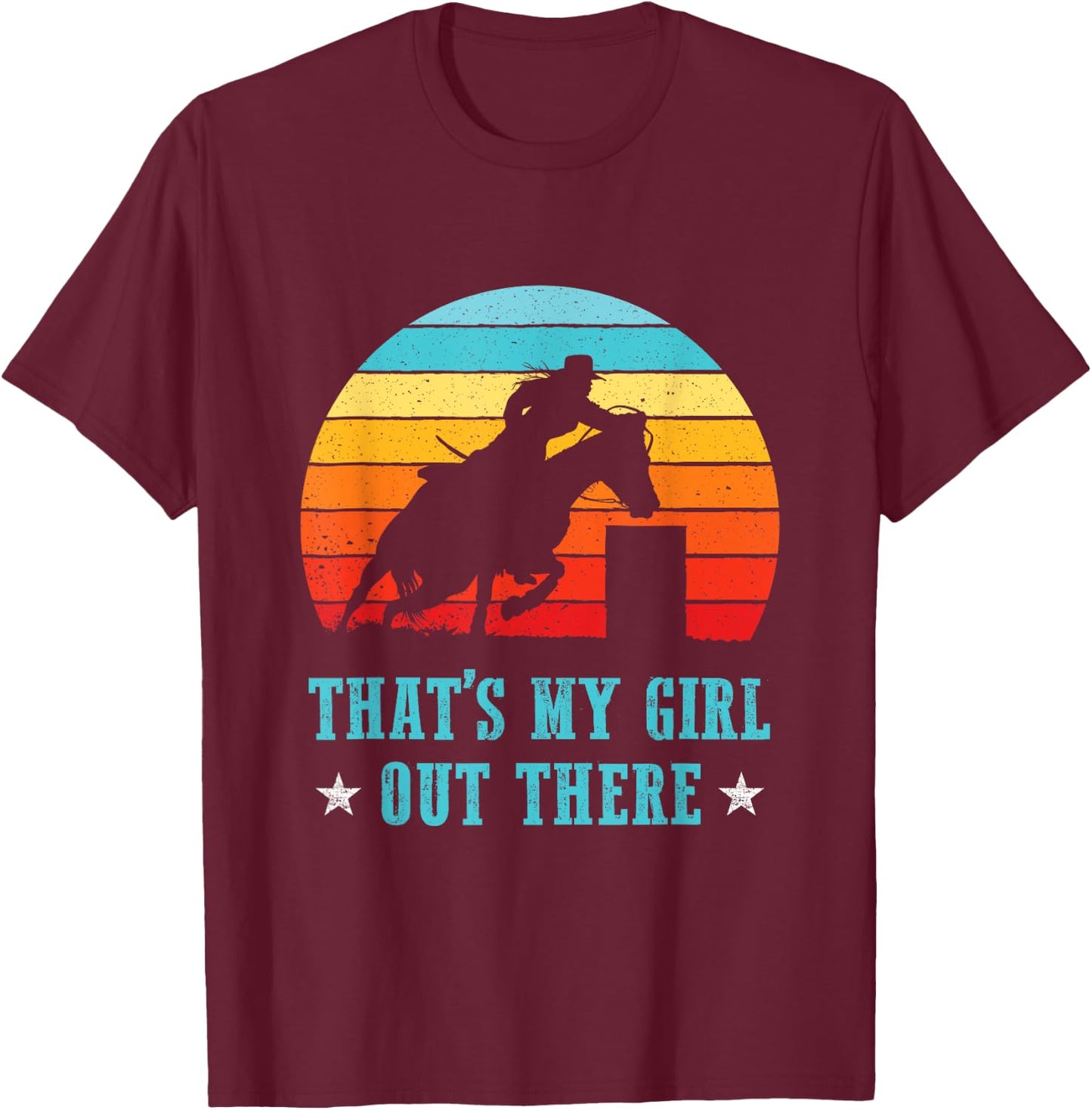 That's My Girl Out There Proud Barrel Racing Dad Mom Rodeo T-Shirt - T-Shirt | Maroon