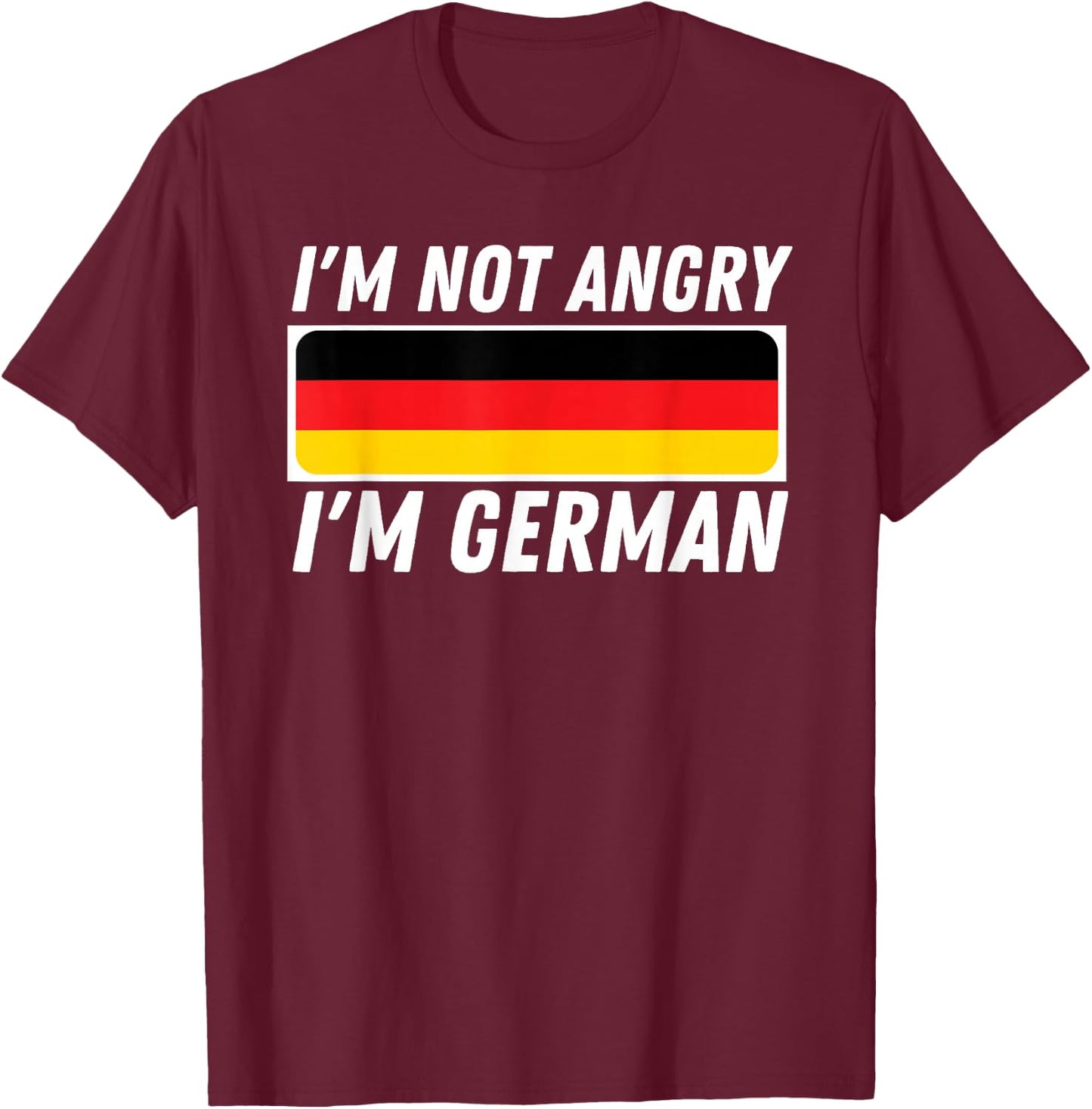 I'm Not Angry I'm German - Germany Flag German-American Small T-Shirt - T-Shirt | Maroon